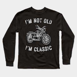 I’m not old I’m a classic vintage motorcycle Long Sleeve T-Shirt